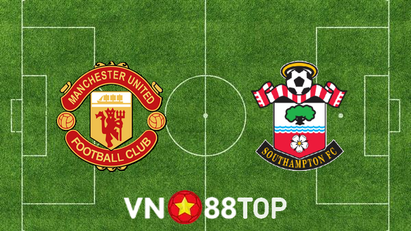 Soi kèo nhà cái, tỷ lệ kèo bóng đá: Manchester Utd vs Southampton – 19h30 – 12/02/2022