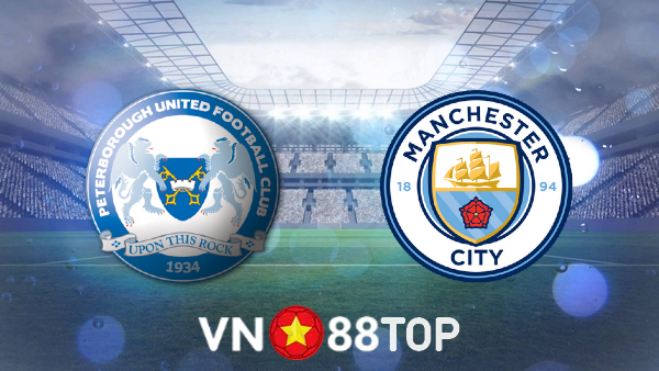 Soi kèo nhà cái, tỷ lệ kèo bóng đá: Peterborough vs Manchester City – 02h15 – 02/03/2022