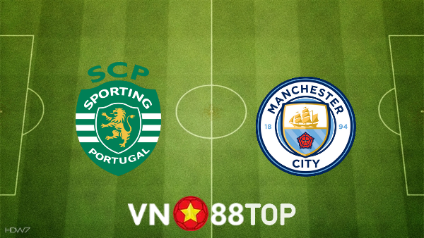 Soi kèo nhà cái, tỷ lệ kèo bóng đá: Sporting Lisbon vs Manchester City – 03h00 – 16/02/2022