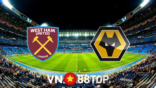 Soi kèo nhà cái, tỷ lệ kèo bóng đá: West Ham vs Wolves – 21h00 – 27/02/2022