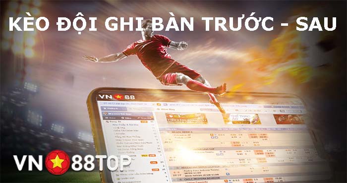 Tìm hiểu về kèo đội ghi bàn trước – đội ghi bàn sau và không ghi bàn