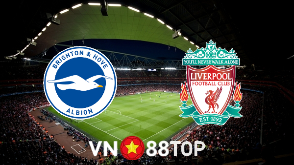 Soi kèo nhà cái, tỷ lệ kèo bóng đá: Brighton vs Liverpool – 19h30 – 12/03/2022