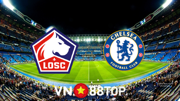 Soi kèo nhà cái, tỷ lệ kèo bóng đá: Lille OSC vs Chelsea – 03h00 – 17/03/2022