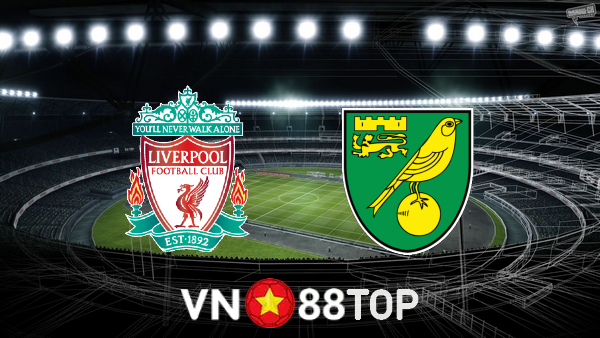 Soi kèo nhà cái, tỷ lệ kèo bóng đá: Liverpool vs Norwich City – 03h15 – 03/03/2022