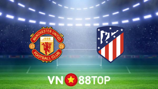 Soi kèo nhà cái, tỷ lệ kèo bóng đá: Manchester Utd vs Atl. Madrid – 03h00 – 16/03/2022