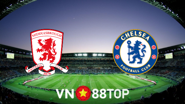 Soi kèo nhà cái, tỷ lệ kèo bóng đá: Middlesbrough vs Chelsea – 00h15 – 20/03/2022