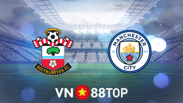 Soi kèo nhà cái, tỷ lệ kèo bóng đá: Southampton vs Manchester City – 22h00 – 20/03/2022