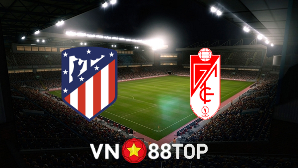 Soi kèo nhà cái, tỷ lệ kèo bóng đá: Atl. Madrid vs Granada CF – 00h00 – 21/04/2022