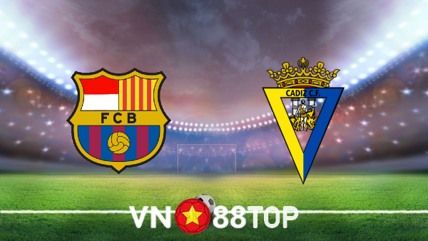 Soi kèo nhà cái, tỷ lệ kèo bóng đá: Barcelona vs Cadiz CF – 02h00 – 19/04/2022