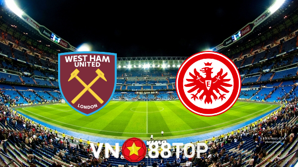 Soi kèo nhà cái, tỷ lệ kèo bóng đá: West Ham vs Eintracht Frankfurt – 02h00 – 29/04/2022