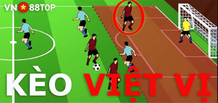 Kèo việt vị là gì? Cách chơi kèo Việt Vị hiệu quả tại nhà cái