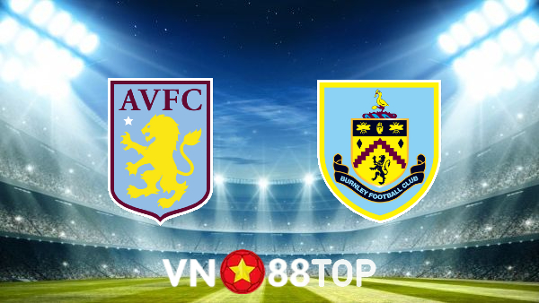 Soi kèo nhà cái, tỷ lệ kèo bóng đá: Aston Villa vs Burnley – 02h00 – 20/05/2022