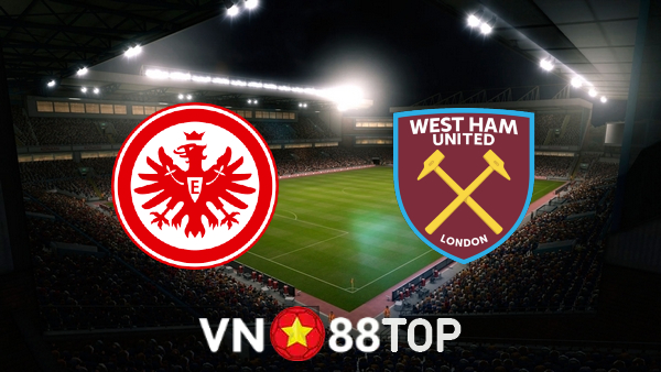 Soi kèo nhà cái, tỷ lệ kèo bóng đá: Eintracht Frankfurt vs West Ham – 02h00 – 06/05/2022