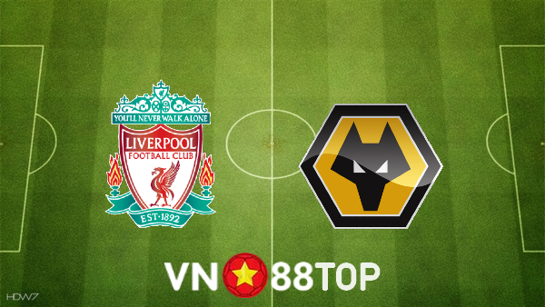 Soi kèo nhà cái, tỷ lệ kèo bóng đá: Liverpool vs Wolves – 22h00 – 22/05/2022