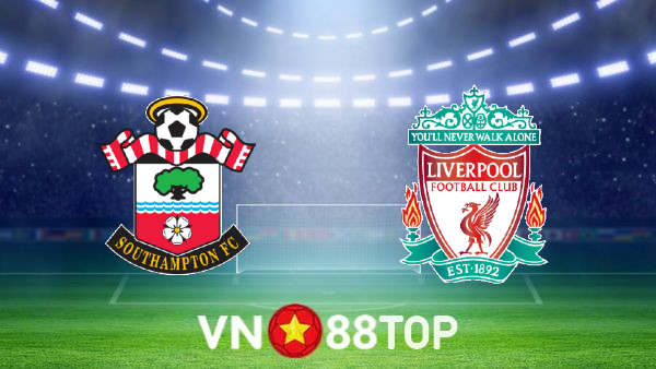 Soi kèo nhà cái, tỷ lệ kèo bóng đá: Southampton vs Liverpool – 01h45 – 18/05/2022