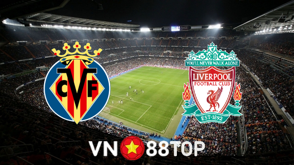 Soi kèo nhà cái, tỷ lệ kèo bóng đá: Villarreal vs Liverpool – 02h00 – 04/05/2022