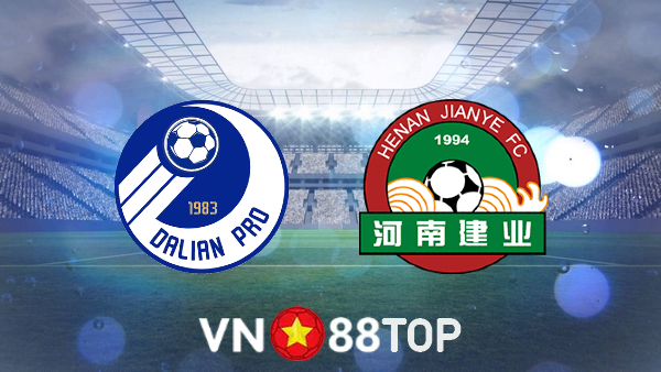 Soi kèo nhà cái, tỷ lệ kèo bóng đá: Dalian Pro vs Henan Songshan – 18h30 – 24/06/2022