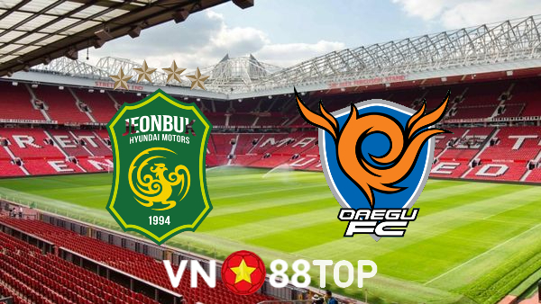 Soi kèo nhà cái, tỷ lệ kèo bóng đá: Jeonbuk vs Daegu – 16h00 – 25/06/2022