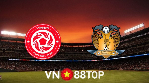 Soi kèo nhà cái, tỷ lệ kèo bóng đá: Viettel vs Hougang – 17h00 – 30/06/2022