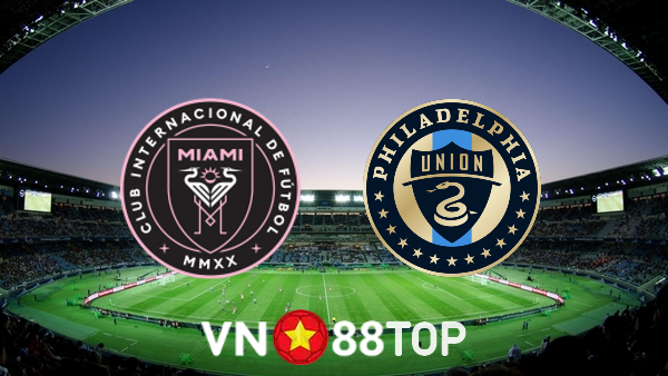 Soi kèo nhà cái, tỷ lệ kèo bóng đá: Inter Miami vs Philadelphia Union – 07h30 – 14/07/2022