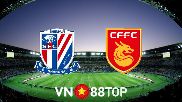 Soi kèo nhà cái, tỷ lệ kèo bóng đá: Shanghai Shenhua vs Hebei – 16h30 – 07/07/2022