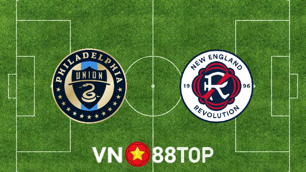 Soi kèo nhà cái, tỷ lệ kèo bóng đá: Philadelphia Union vs New England – 06h30 – 17/07/2022