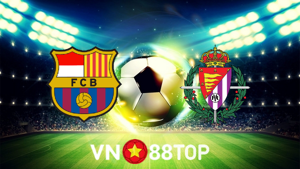 Soi kèo nhà cái, tỷ lệ kèo bóng đá: Barcelona vs Real Valladolid – 00h30 – 29/08/2022