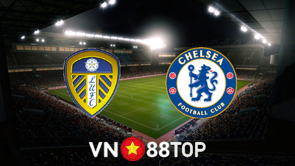 Soi kèo nhà cái, tỷ lệ kèo bóng đá: Leeds Utd vs Chelsea – 20h00 – 21/08/2022