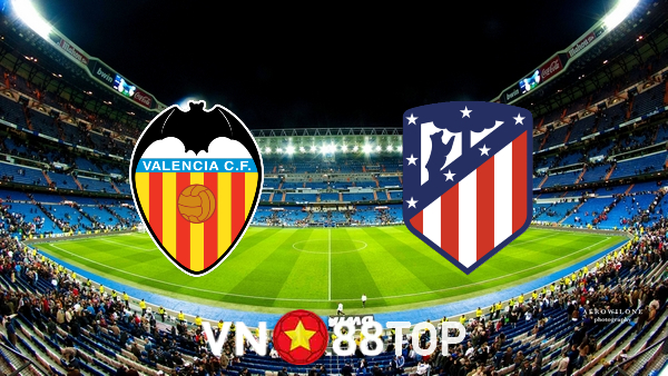 Soi kèo nhà cái, tỷ lệ kèo bóng đá: Valencia vs Atl. Madrid – 03h00 – 30/08/2022