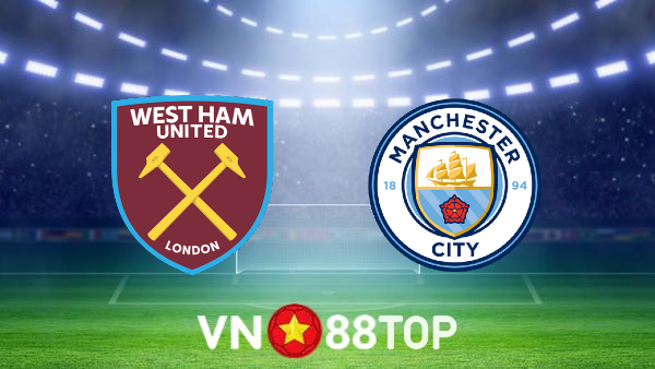 Soi kèo nhà cái, tỷ lệ kèo bóng đá: West Ham vs Manchester City – 22h30 – 07/08/2022