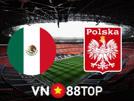 Soi kèo nhà cái, tỷ lệ kèo bóng đá: Mexico vs Ba Lan – 23h00 – 22/11/2022