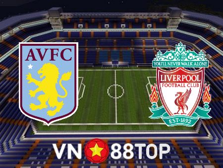 Soi kèo nhà cái, tỷ lệ kèo bóng đá: Aston Villa vs Liverpool – 00h30 – 27/12/2022