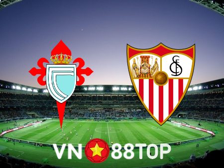 Soi kèo nhà cái, tỷ lệ kèo bóng đá: Celta Vigo vs Sevilla – 01h15 – 31/12/2022