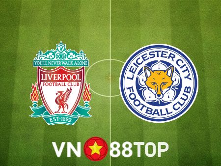 Soi kèo nhà cái, tỷ lệ kèo bóng đá: Liverpool vs Leicester City – 03h00 – 31/12/2022