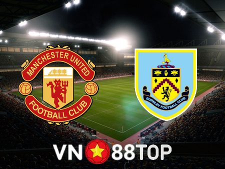 Soi kèo nhà cái, tỷ lệ kèo bóng đá: Manchester Utd vs Burnley – 03h00 – 22/12/2022