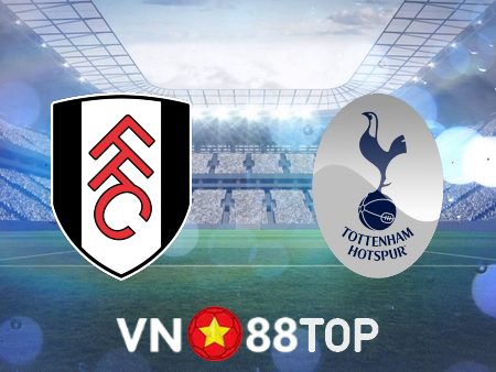 Soi kèo nhà cái, tỷ lệ kèo bóng đá: Fulham vs Tottenham – 03h00 – 24/01/2023