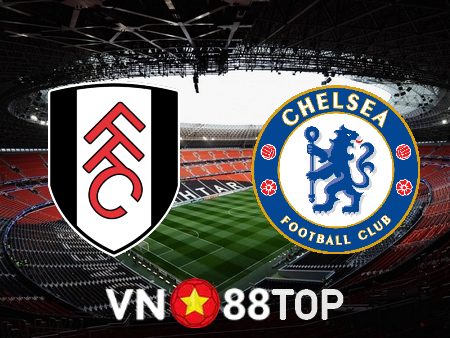 Soi kèo nhà cái, tỷ lệ kèo bóng đá: Fulham vs Chelsea – 03h00 – 13/01/2023