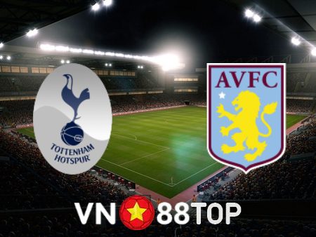 Soi kèo nhà cái, tỷ lệ kèo bóng đá: Tottenham vs Aston Villa – 21h00 – 01/12/2023