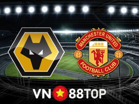 Soi kèo nhà cái, tỷ lệ kèo bóng đá: Wolves vs Manchester Utd – 19h30 – 31/12/2022