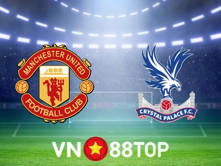 Soi kèo nhà cái, tỷ lệ kèo bóng đá: Manchester Utd vs Crystal Palace – 22h00 – 04/02/2023