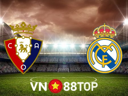 Soi kèo nhà cái, tỷ lệ kèo bóng đá: Osasuna vs Real Madrid – 03h00 – 19/02/2023