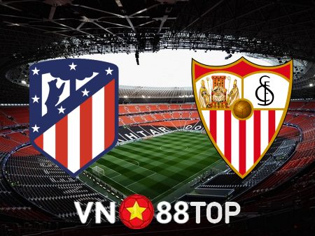 Soi kèo nhà cái, tỷ lệ kèo bóng đá: Atl. Madrid vs Sevilla – 03h00 – 05/03/2023