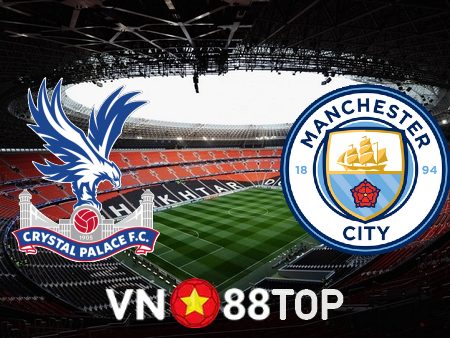 Soi kèo nhà cái, tỷ lệ kèo bóng đá: Crystal Palace vs Manchester City – 00h30 – 12/03/2023