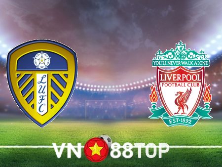 Soi kèo nhà cái, tỷ lệ kèo bóng đá: Leeds Utd vs Liverpool – 02h00 – 18/04/2023