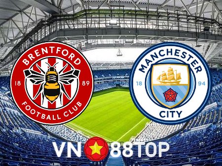 Soi kèo nhà cái, tỷ lệ kèo bóng đá: Brentford vs Manchester City – 22h30 – 28/05/2023