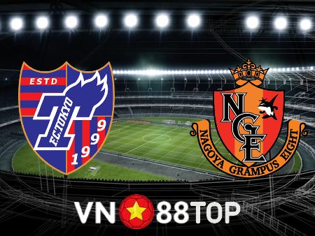 Soi kèo nhà cái, tỷ lệ kèo bóng đá: FC Tokyo vs Nagoya Grampus – 17h00 – 24/06/2023