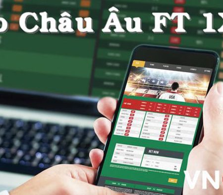 Kèo Châu Âu – Kinh nghiệm chơi kèo Châu Âu FT 1X2